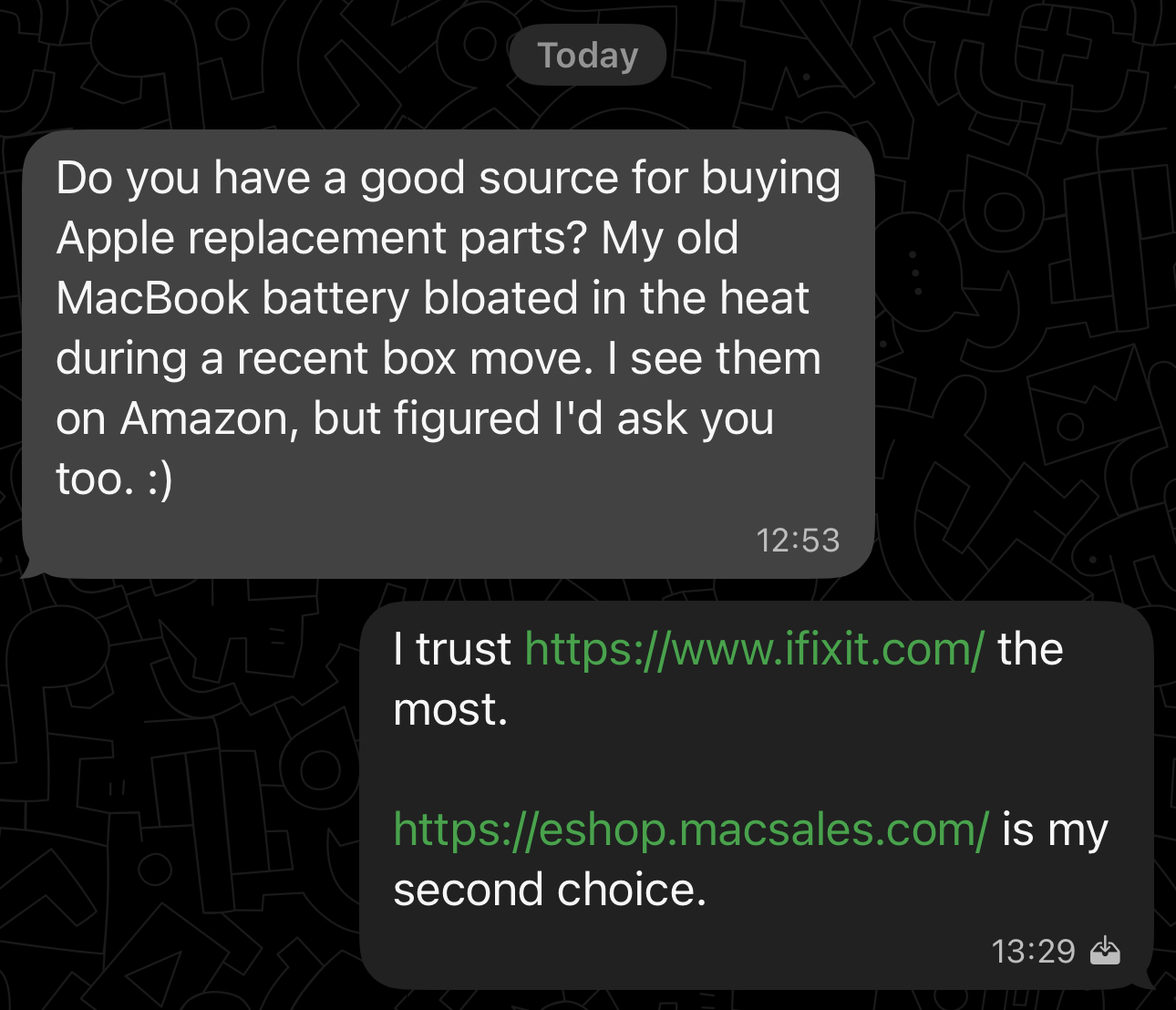 Conversation Today:

Her: Do you have a good source for buying Apple replacement parts? My old MacBook battery bloated in the heat during a recent box move. I see them on Amazon, but figured I'd ask you too. 

Me: I trust https://www.ifixit.com/ the most. https://eshop.macsales.com/ is my second choice.